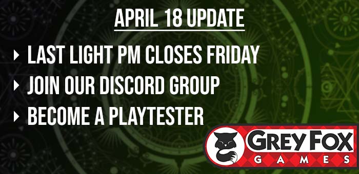 Last Light PM Closing Friday/Playtesting Opportunities Abound!